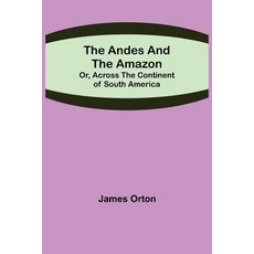 (英文圖書) The Andes and the Amazon; Or Across the Continent of South America 平裝版, Alpha Edition, 英文