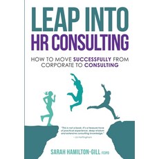 Leap into HR Consulting: How to move successfully from Corporate to HR Consulting 平裝版, Sarah Hamilton-Gill, 英文