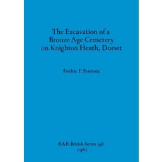 (英文圖書) The Excavation of a Bronze Age Cemetery on Knighton Heath Dorset 平裝版, British Archaeological Repo..., 英文