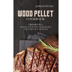 (英文圖書) Wood Pellet Cookbook: 2 Books in 1: 100 Tasty and Effortless Bbq Recipes to Become a Real Pit... 精裝版, Jordan Wood, 英文