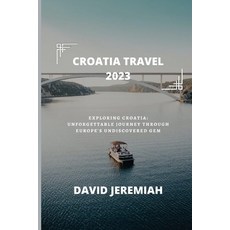 (英文圖書) Croatia Travel 2023: Exploring Croatia: An unforgettable journey through Europe's undiscovere... 平裝版, Independently Published, 英文