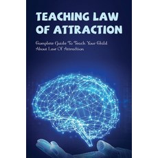 (英文圖書) Teaching Law Of Attraction: Complete Guide To Teach Your Child About Law Of Attraction: How T... 平裝版, Independently Published, 英文