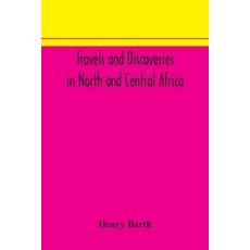 Travels and discoveries in North and Central Africa: including accounts of Tripoli the Sahara the ... 平裝版, Alpha Edition, 英文