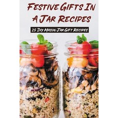 (英文圖書) Festive Gifts In A Jar Recipes: 25 Diy Mason Jar Gift Recipes: What Can You Put In Mason Jars... 平裝版, Independently Published, 英文