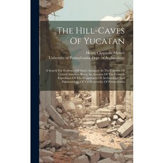 (英文圖書) The Hill-caves Of Yucatan: A Search For Evidence Of Man's Antiquity In The Caverns Of Central... 精裝版, Legare Street Press, 英文