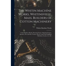 (英文圖書) The Whitin Machine Works Whitinsville Mass. Builders of Cotton Machinery: Cards Railway He... 平裝版, Legare Street Press, 英文