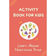 (英文圖書) Activity Book For Kids: Learn About Nutritious Fruit: Word Guessing Game With Picture Book 平裝版, Independently Published, 英文