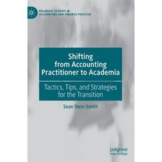 Shifting from Accounting Practitioner to Academia: Tactics Tips and Strategies for the Transition 精裝版, Palgrave MacMillan, 英文
