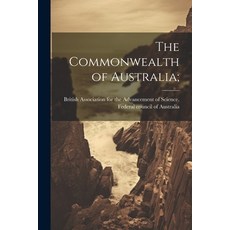 (英文圖書) The Commonwealth of Australia; 平裝版, Legare Street Press, 英文