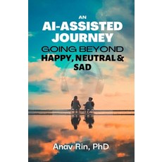 (英文圖書) An Ai-Assisted Journey: Going Beyond Happy Neutral & Sad 平裝版, Independently Published, 英文