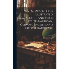 (英文圖書) Bliven Mead & Co.'s Illustrated Catalogue And Price List Of American German English And Fr... 精裝版, Legare Street Press, 英文