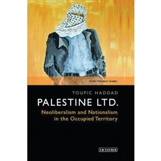Palestine Ltd.: Neoliberalism and Nationalism in the Occupied Territory 精裝版, Bloomsbury Publishing PLC, 英文
