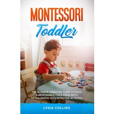 Montessori Toddler: The Ultimate Parenting Guide To Raise A Responsible Child From Birth To Childhoo... 平裝版, Independently Published, 英語