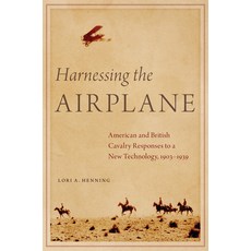 (英文圖書) Harnessing the Airplane: American and British Cavalry Responses to a New Technology 1903-1939 精裝版, University of Oklahoma Press, 英文