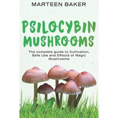 Psilocybin Mushrooms: The Complete Guide to Cultivation Safe Use and Effects of Magic Mushrooms 平裝版, Independently Published, 英文