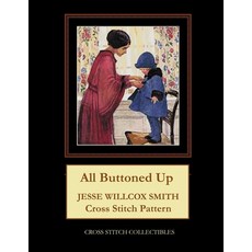 All Buttoned Up: Jesse Willcox Smith Cross Stitch Pattern 平裝版, Independently Published, 英文