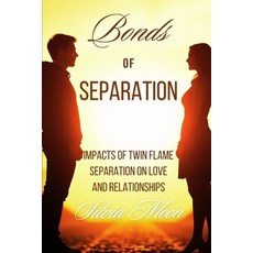 (英文圖書) Bonds of Separation: Impacts of Twin Flame Separation on Love and Relationships 平裝版, Independently Published, 英文