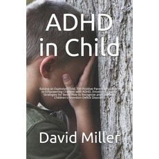 (英文圖書) ADHD in Child: Raising an Explosive Child. The Positive Parental Approach to Empowering Child... 平裝版, Independently Published, 英文