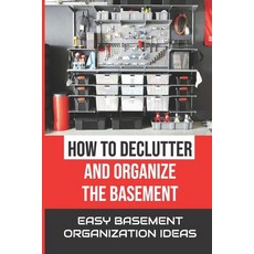 (英文圖書) How To Declutter And Organize The Basement: Easy Basement Organization Ideas: Cleaning Basement 平裝版, Independently Published, 英文