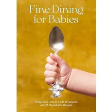 (英文圖書) Fine Dining for Babies: Propel Your Child to a Life of Success with 21 Remarkable Recipes 精裝版, Dokument Forlag, 英文