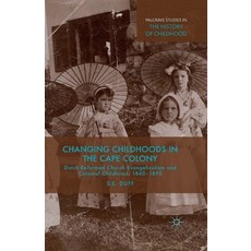 (英文圖書) Changing Childhoods in the Cape Colony: Dutch Reformed Church Evangelicalism and Colonial Chi... 平裝版, Palgrave MacMillan, 英文