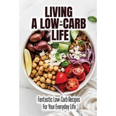 (英文圖書) Living A Low-Carb Life: Fantastic Low-Carb Recipes For Your Everyday Life 平裝版, Independently Published, 英文