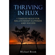 (英文圖書) Thriving in Flux: 9 Timeless Rules for Relationship Happiness and Success 平裝版, Independently Published, 英文