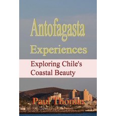 (英文圖書) Antofagasta Experiences: Exploring Chile's Coastal Beauty 平裝版, Independently Published, 英文