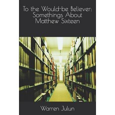 To the Would-be Believer: Somethings About Matthew Sixteen 平裝版, Independently Published, 英文