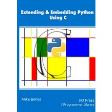 (英文圖書) Extending & Embedding Python Using C 平裝版, I/O Press, 英文
