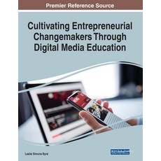 Cultivating Entrepreneurial Changemakers Through Digital Media Education 平裝版, Information Science Reference, 英語