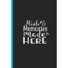 (英文圖書) Meals & Memories Made Here: Creating a Family Legacy of Recipes 平裝版, Independently Published, English