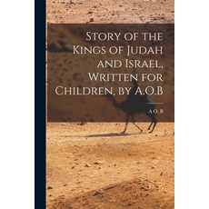 (英文圖書) Story of the Kings of Judah and Israel Written for Children by A.O.B 平裝版, Legare Street Press, 英文
