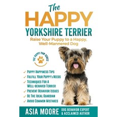 The Happy Yorkshire Terrier: Raise Your Puppy to a Happy Well-Mannered Dog 平裝版, Worldwide Information Publishing, 英文
