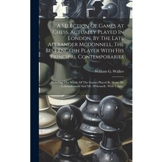 (英文圖書) A Selection Of Games At Chess Actually Played In London By The Late Alexander Mcdonnell Th... 精裝版, Legare Street Press, 英文