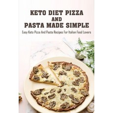 (英文圖書) Keto Diet Pizza And Pasta Made Simple: Easy Keto Pizza And Pasta Recipes For Italian Food Lov... 平裝版, Independently Published, 英文