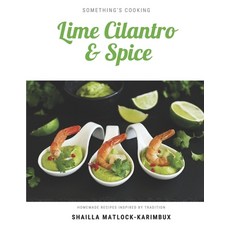 Lime Cilantro and Spice: A collection of tasty and heartwarming recipes bursting with flavour 平裝版, Independently Published, 英文