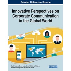Innovative Perspectives on Corporate Communication in the Global World 平裝版, Business Science Reference, 英文