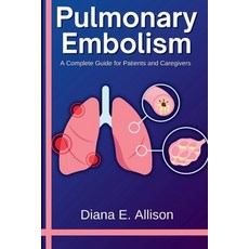 (英文圖書) Pulmonary Embolism: A Complete Guide for Patients and Caregivers: Your Path to... 平裝版, Independently Published, 英文