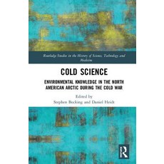 Cold Science: Environmental Knowledge in the North American Arctic During the Cold War 精裝版, Routledge, 英文