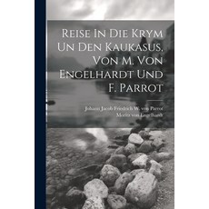 (英文圖書) Reise In Die Krym Un Den Kaukasus Von M. Von Engelhardt Und F. Parrot 平裝版, Legare Street Press, 英文