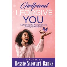 Girlfriend I Forgive You: A Chronicle of a Young Woman's Journey To Wholeness 平裝版, Conscious of the Heart Publ..., 英文