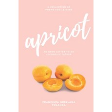Apricot: An open letter to an alcoholic father 平裝版, Independently Published, 英文