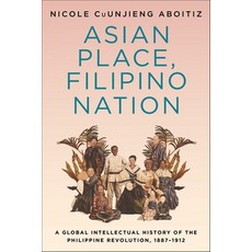 Asian Place Filipino Nation: A Global Intellectual History of the Philippine Revolution 1887-1912 精裝版, Columbia University Press, 英文