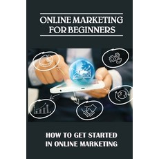 (英文圖書) Online Marketing For Beginners: How To Get Started In Online Marketing: How To Position Yourself 平裝版, Independently Published, 英文