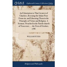 (英文圖書) An Exhortation to That Greatest of Charities Rescuing the Infant Poor From sin and Educatin... 精裝版, Gale Ecco, Print Editions, 英文