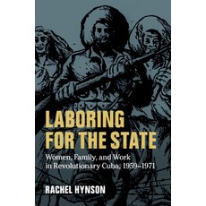 (英文圖書) Laboring for the State: Women Family and Work in Revolutionary Cuba 1959-1971 平裝版, Cambridge University Press, 英文