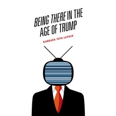 Being There in the Age of Trump 精裝版, Lexington Books, 英文