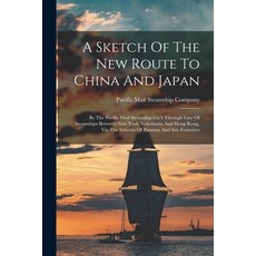 (英文圖書) A Sketch Of The New Route To China And Japan: By The Pacific Mail Steamship Co.'s Through Lin... 平裝版, Legare Street Press, 英文