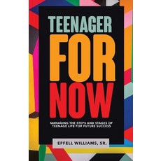 Teenager For Now: Managing The Steps And Stages Of Teenage Life For Future Success 平裝版, Effell Williams Ministries, 英文